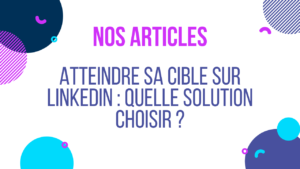 atteindre sa cible,LinkedIn,solutions,clients potentiels,qualifier,prospects,campagnes,ciblage