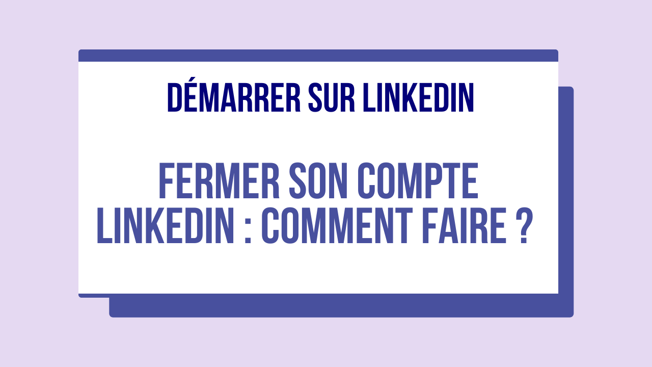 comment fermer le compte linkedin